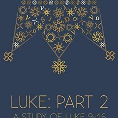 VIEW PDF 📕 Luke: Part 2: A Study of Luke 9-16 (At His Feet Studies) by  Hope A Blant
