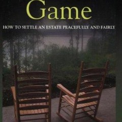 PDf Book The Settlement Game: How to Settle an Estate Peacefully and Fairly
