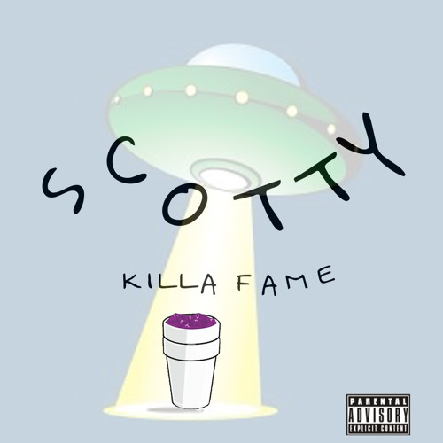 SCOTTY by :  “KILLA FAME”