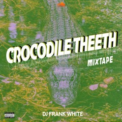 CROCODILE TEETH MIXTAPE BY DJ FRANK WHITE CR EPISODIO 1