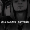 LXE & RAIKAHO - SORRY BABY (SLOW, REVERB)