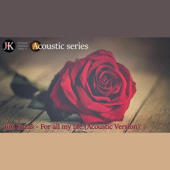 For All My Life (Romantic Valentine's Day Acoustic Ballad) [JK Acoustic Series]