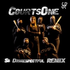 CourtsOne - So Disrespectful REMIX