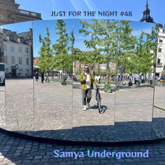 Just For The Night #48 - Samya Underground
