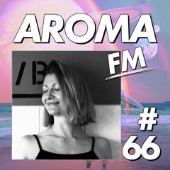 AROMA FM #66 - Anne Karmané