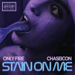 Only Fire - Stain on me (feat. Chase Icon)