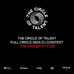 The Circle of Talent - Full Circle 2024 DJ Contest: The Harder Styles