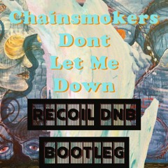 Chainsmokers - Dont Let Me Down (Recoil DNB Bootleg)[FREE DOWNLOAD]