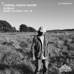 Vandal Radio Show - Kublai (Avril 2023)