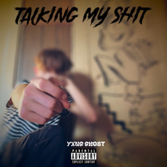 Talkin My Shit- YXNG GHOST