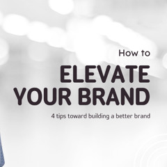 4 Tips to Elevate Your Brand