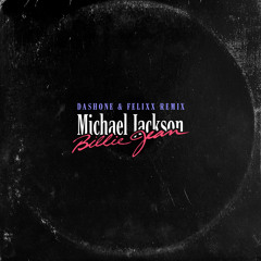 Michael Jackson - Billie Jean (DASHONE and Felixx Remix)