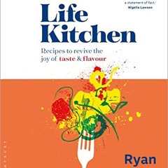 Life Kitchen: Quick. easy. mouth-watering recipes to revive the joy of eating | PDFREE