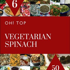 ⚡[PDF]✔ Oh! Top 50 Vegetarian Spinach Recipes Volume 6: Home Cooking Made Easy w
