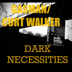 Dark Necessities - Gasman//Curt Walker
