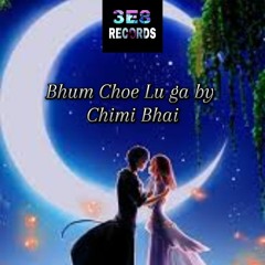 Bhum Choe Lu Ga By Chimi Bhai 3E8 Records
