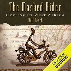 FREE PDF 💚 The Masked Rider: Cycling in West Africa by  Neil Peart,Brian Sutherland,