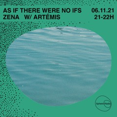 AS IF THERE WERE NO IFS - Zena Kollektiv presents Artémis #3 @Sphere Radio