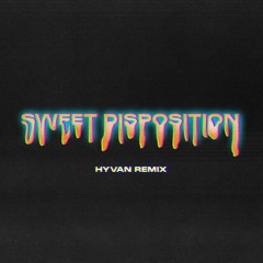 Sweet Disposition (HYVAN Remix) *FREE DOWNLOAD*