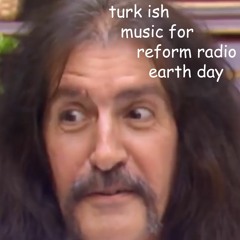 turk ish [1] - reform radio earth day - lockdown special