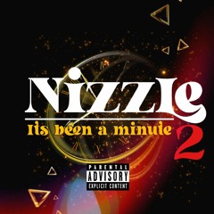 Nizzle: Its Been A Minute Pt 2