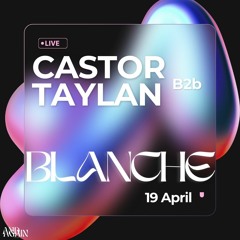 CASTOR b2b TAYLAN live . 19 April Blanche time 2024