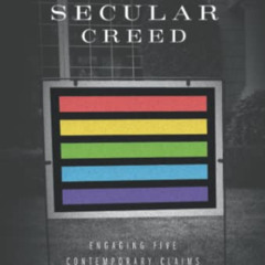 free EBOOK 📒 The Secular Creed: Engaging Five Contemporary Claims by  Rebecca McLaug