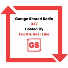 Garage Shared Radio 037 w/ FooR & Bear Like