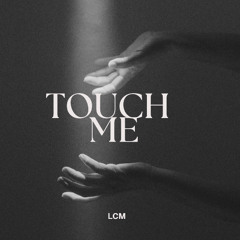 LCM - Touch Me