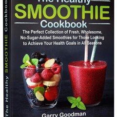 (⚡READ⚡) PDF✔ THE HEALTHY SMOOTHIE COOKBOOK: The Perfect Collection of Fresh, Wh
