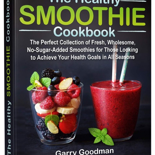 (⚡READ⚡) PDF❤ THE HEALTHY SMOOTHIE COOKBOOK: The Perfect Collection of Fresh, Wh