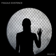 Fragile Existence