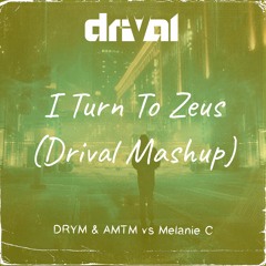 DRYM & AMTM vs Melanie C - I Turn To Zeus (Drival Mashup)