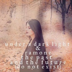 The Past And The Future (Do Not Exist) - with Under a dark light