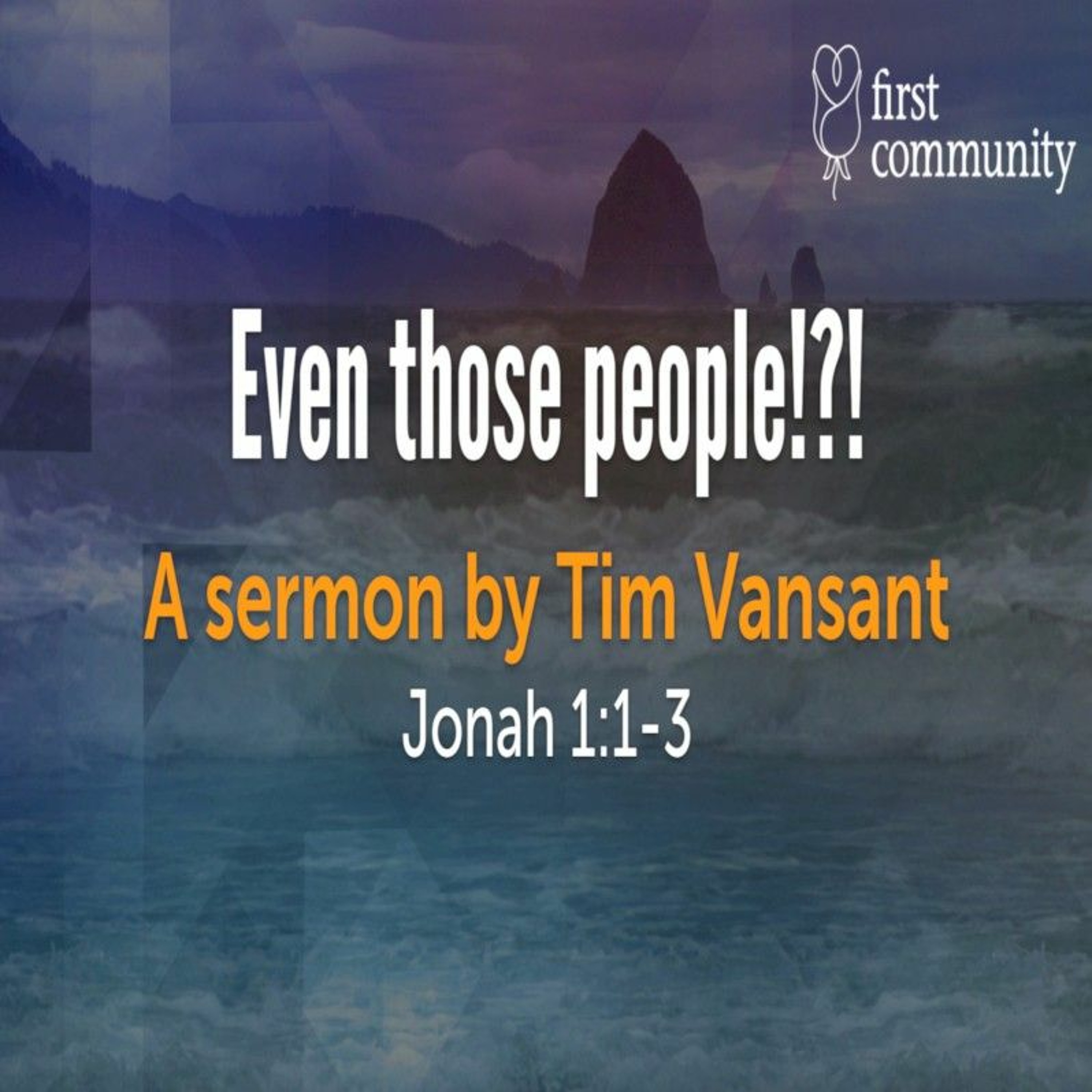 First Community Church 11.13.22 Tim Vansant Sermon -Even those people!?! episode artwork