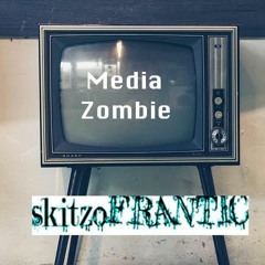 skitzoFRANTIC - Media Zombie