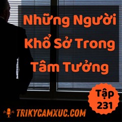 Tập 231: Những Người Khổ Sở Trong Tâm Tưởng
