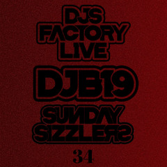 DJB19 Sunday Sizzler's 34 on DJ'S Factory