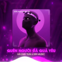 Quên Người Đã Quá Yêu (RIN Music Remix) - Hà Duy Thái | Nhạc Remix Hot TikTok Hay Nhất 2023