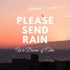 We Dream of Eden - Please Send Rain