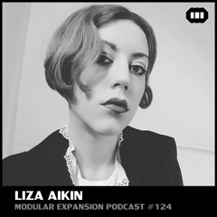 MODULAR EXPANSION PODCAST #124 | LIZA AIKIN
