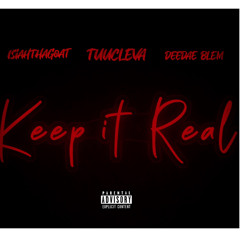 Keep it Real ft Tuucleva x isisahthegoat x blem