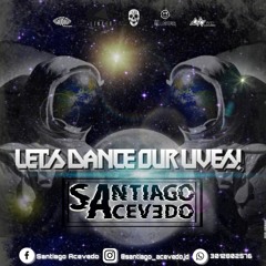 LET'S DANCE OUR LIVES  SESSION- SANTIAGO ACEVEDO