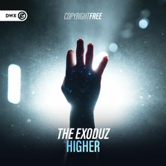 The Exoduz - Higher (DWX Copyright Free)