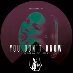 YOU DON'T KNOW - Deborah De Luca