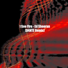 I See Fire - Ed Sheeran (D4NTE Remix)