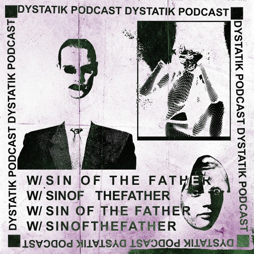 Dystatik Podcast - Sin Of The Father [DSTKP047]