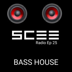 SCEE Radio Ep 025 (Bass House Vol I)