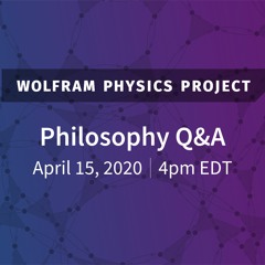 Wolfram Physics Project: Philosophical Implications & Q&A