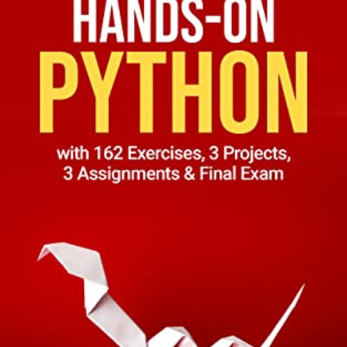[ACCESS] EPUB 📝 Hands-On Python BEGINNER: with 162 Exercises, 3 Projects, 3 Assignme